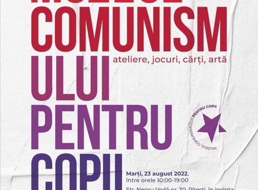 Marți, 23 august 2022 – deschiderea Muzeului Comunismului pentru Copii, la Pitești!