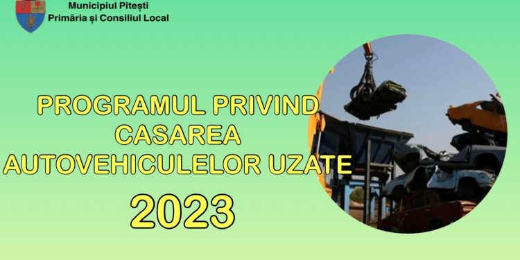 Municipalitatea piteșteană, implicată în implementarea Programului privind casarea autovehiculelor uzate pentru anul 2023!